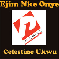 Celestine Ukwu - Ejim Nke Onye (Explicit)