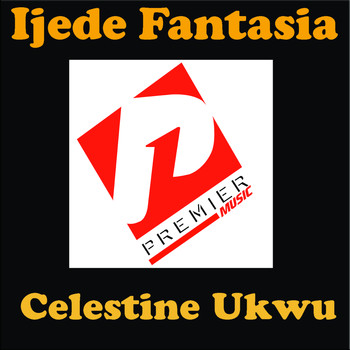 Celestine Ukwu - Ijede Fantasia (Explicit)
