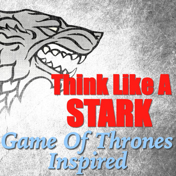 Various Artists - Think Like A Stark - 'Game Of Thrones' Inspired
