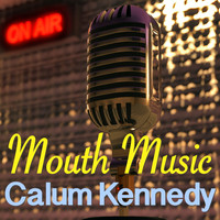 Calum Kennedy - Mouth Music