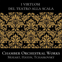 I Virtuosi del Teatro alla Scala - Mozart, Haydn, Tchaikovsky: Chamber Orchestral Works (Live Recording)