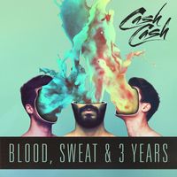 Cash Cash - Blood, Sweat & 3 Years (Explicit)