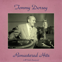 Tommy Dorsey - Remastered Hits (All Tracks Remastered 2016)