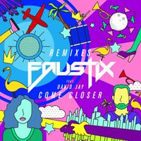 Faustix - Come Closer (feat. David Jay) (Remixes)