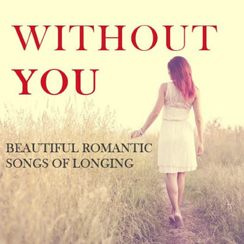 Various Artists - Without You: Beautiful Romantic Songs of Longing