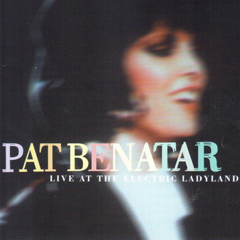 Pat Benatar - Live At The Electric Ladyland