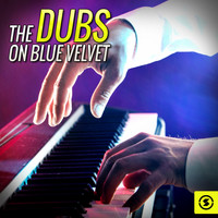 The Dubs - The Dubs on Blue Velvet