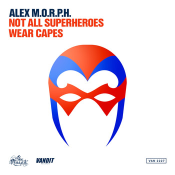Alex M.O.R.P.H. - Not All Superheroes Wear Capes (Club Mix)