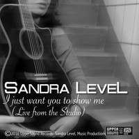 Sandra Level - I Just Want You to Show Me (Studio Session)