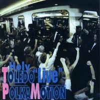 Toledo Polkamotion - Holy Toledo: Live