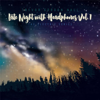 Trevor Gordon Hall - Late Night with Headphones, Vol. 1