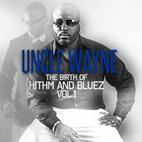 Uncle Wayne - The Birth of Hithm & Bluez, Vol. 1