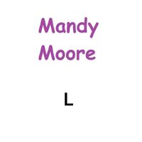 L - Mandy Moore