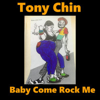 Tony Chin - Baby Come Rock Me