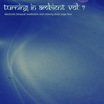 Nadja Lind - Turning in Ambient, Vol. 7 (Electronic Binaural Meditation and Relaxing Deep Yoga Flow)