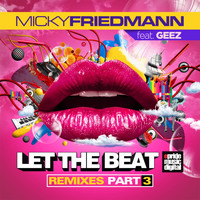 Micky Friedmann - Let the Beat (Remixes, Pt. 3)