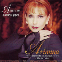 Arianna - Amor Con Amor Se Paga (Interpreta Con Mariachi a Martín Urieta)