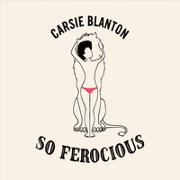 Carsie Blanton - So Ferocious