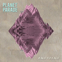 Planet Parade - Face to Face