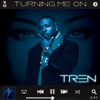 Tren - Turning Me On
