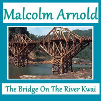 Malcolm Arnold - The Bridge On the River Kwai