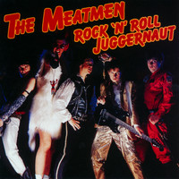 The Meatmen - Rock 'N' Roll Juggernaut (Explicit)