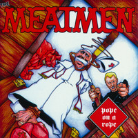 The Meatmen - Pope On A Rope (Explicit)