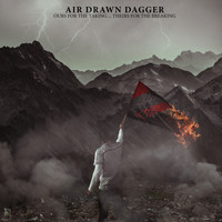 Air Drawn Dagger - Ours For The Taking … Theirs For The Breaking