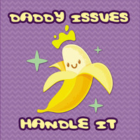 Daddy Issues - Handle It
