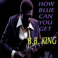 B.B. King - How Blue Can You Get