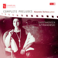 Alexandra Dariescu - Shostakovich & Szymanowski: Complete Preludes, Vol. 2