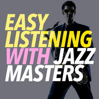 Easy Listening Jazz Masters - Easy Listening with Jazz Masters