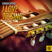 Vernon Oxford - I Love to Sing, Vol. 1