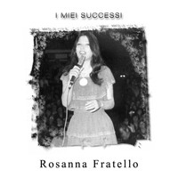 Rosanna Fratello - I miei successi