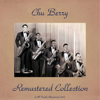 Chu Berry - Remastered Collection (All Tracks Remastered 2016)