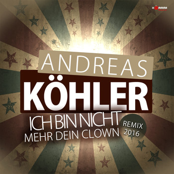 Andreas Köhler - Ich bin nicht mehr dein Clown (Remix 2016)