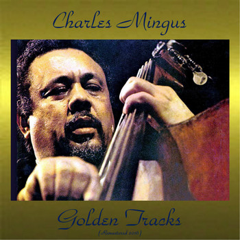 Charles Mingus - Charles Mingus Golden Tracks (All Tracks Remastered)
