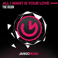 The Reign - All I Want Is Your Love