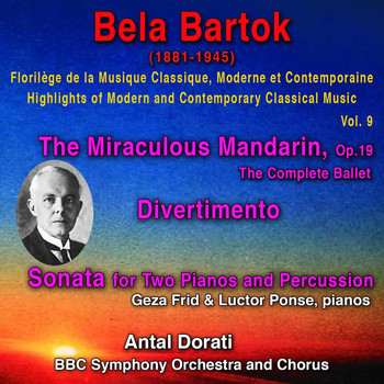 Antal Dorati, Bela Bartok & BBC Symphony Orchestra - Bela Bartok - Florilège de la Musique Classique Moderne et Contemporaine - Highlights of Modern and Contemporary Classical Music - Vol. 9