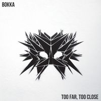 Bokka - Too Far, Too Close