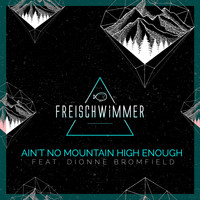 Freischwimmer - Ain't No Mountain High Enough (feat. Dionne Bromfiel) (Remixes)