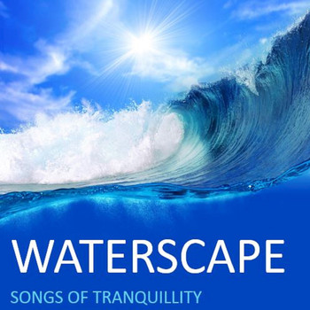 Various Artists - Waterscape: Songs of Tranquility