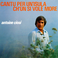 Antoine Ciosi - Cantu Per Un Isula Ch’ùn Si Vole More