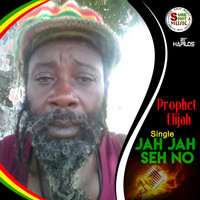 Prophet Elijah - Jah Jah Seh No - Single