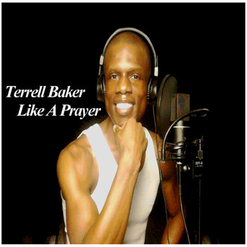 Terrell Baker - Terrell Baker's 2016 Like a Prayer Album