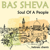 Bas Sheva - Soul of a People: Hebraic Chants