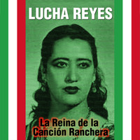 Lucha Reyes - La Reina de la Canción Ranchera