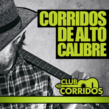 Varios Artistas - Club Corridos Presenta Corridos de Alto Calibre: Con Exitos Como la Escuadra, Me Cai de la Nube, Contrabando y Traicion, Regalo Caro, Jesus Malverde