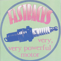Fastbacks - Very, Very Powerful Motor