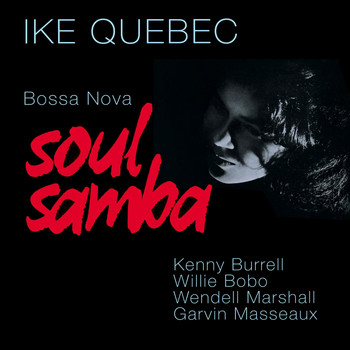 Ike Quebec - Bossa Nova Soul Samba (Bonus Track Version)